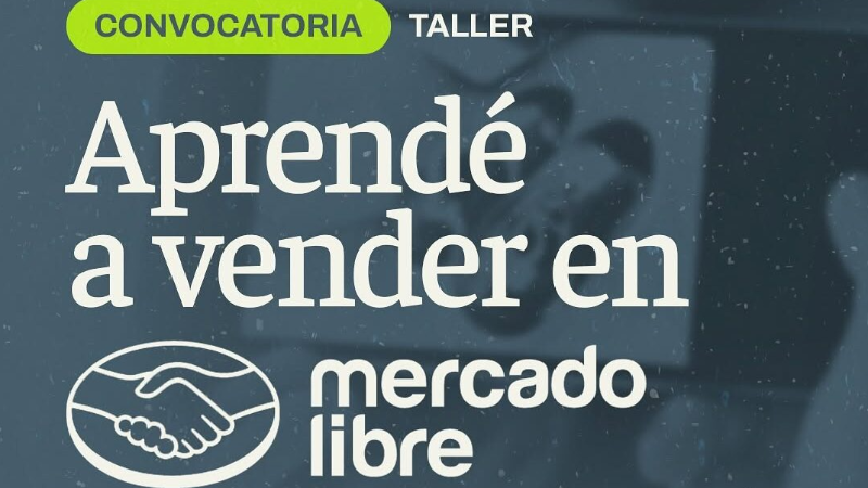 CONVOCATORIA EXTENDIDA PARA EL TALLER "APRENDÉ A VENDER EN MERCADO LIBRE"