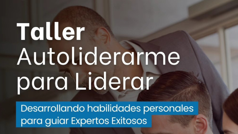 TALLER "AUTOLIDERME PARA LIDERAR": HERRAMIENTAS PRÁCTICAS PARA POTENCIAR TU LIDERAZGO