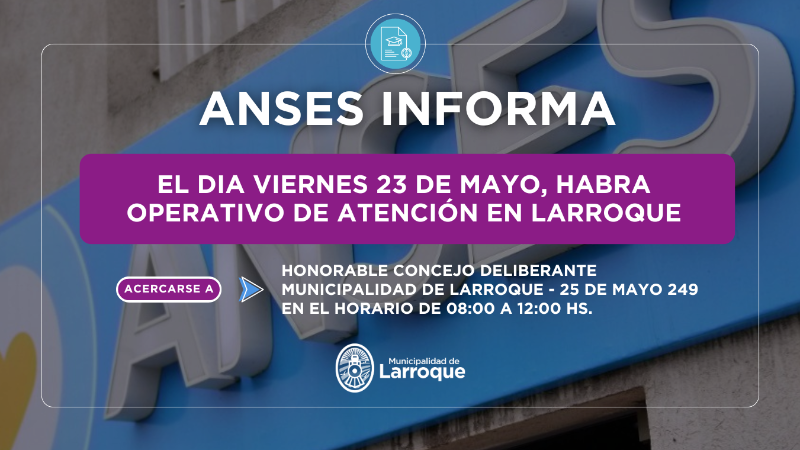 ANSES ATENDERA EN LARROQUE EL DIA VIERNES 23 DE MAYO